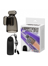 Дымчатая насадка-мастурбатор с вибрацией Vibrating Crystal Cap III - Baile - в Магнитогорске купить с доставкой